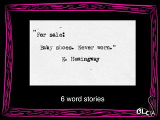 6 word stories
 