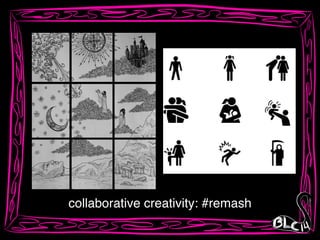 collaborative creativity: #remash
 
