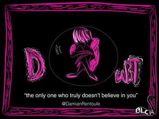 “the only one who truly doesn’t believe in you”
@DamianRentoule
 