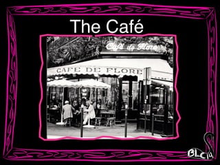 The Café
 
