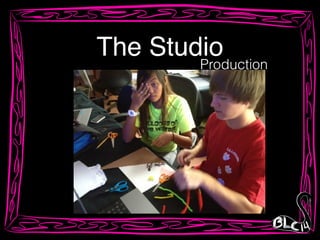 The Studio
Production
 