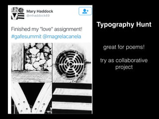 Typography Hunt
great for poems!
try as collaborative
project
 