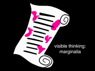 visible thinking:
marginalia
 