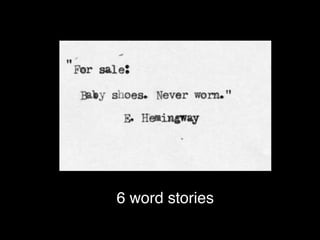 6 word stories
 