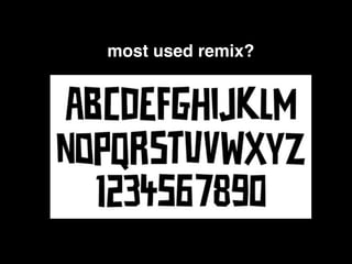 most used remix?
 
