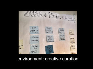 environment: creative curation
 