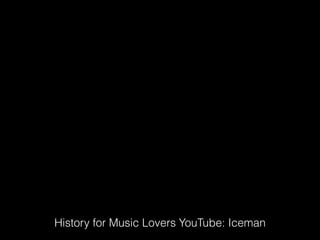 History for Music Lovers YouTube: Iceman
 