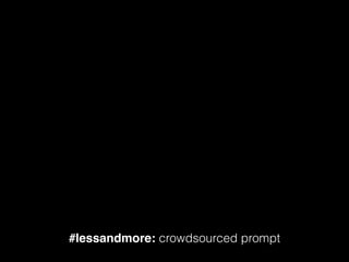 #lessandmore: crowdsourced prompt
 