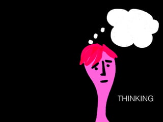 THINKING
 