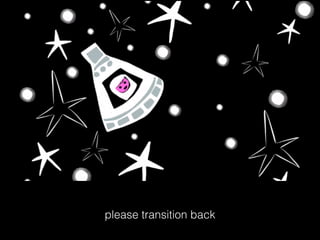 please transition back
 