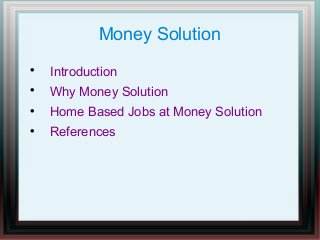 Money Solution


Introduction



Why Money Solution



Home Based Jobs at Money Solution



References

 