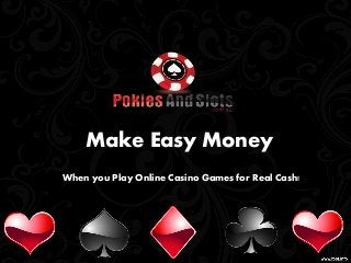 Make Easy Money 
When you Play Online Casino Games for Real Cash! 
 