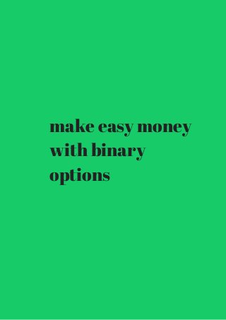 make easy money 
with binary 
options 
 