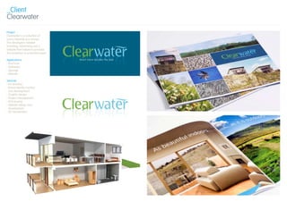 _Client
Clearwater

Project
Clearwater is a collection of
luxury lakeside eco-homes.
The developers needed
branding, advertising and a
website that helped to promote
the properties to potential buyers.

Applications                          Much more besides the lake
› Brochure
› Stationery
› Signage
› Website

Services
› Art direction
› Brand identity creation
  and development
› Graphic design
› Project management
› Print buying
› Website design and
  development
› 3D Visualisation
 