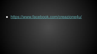 ● https://www.facebook.com/creazione4u/
 