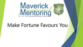 Make Fortune Favour You
 