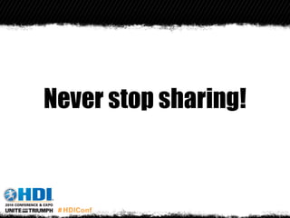 Never stop sharing!