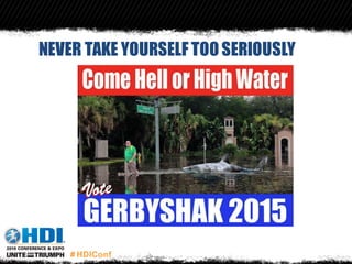 NEVER TAKE YOURSELF TOOSERIOUSLY