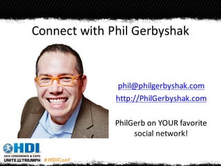 Connect with Phil Gerbyshak
phil@philgerbyshak.com
http://PhilGerbyshak.com
PhilGerb on YOUR favorite
social network!