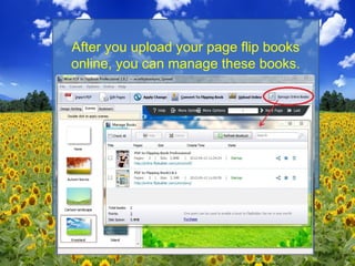 After you upload your page flip books
online, you can manage these books.
 