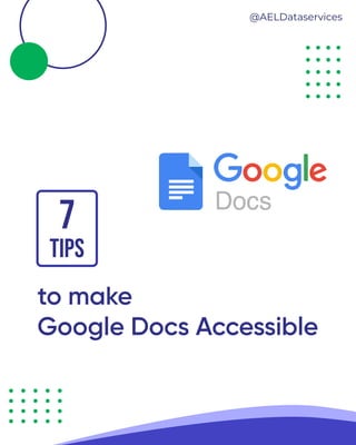 to make
Google Docs Accessible
TIPS
7
@AELDataservices
 