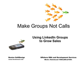 Make Groups Not Calls Using LinkedIn Groups to Grow Sales 