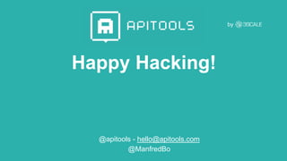 Happy Hacking!
@apitools - hello@apitools.com
@ManfredBo
by
 