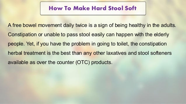 Make Hard Stool Soft and Easy to Pass by Constipation Herbal Treatment