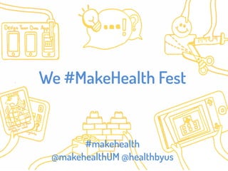 We #MakeHealth Fest
#makehealth
@makehealthUM @healthbyus
 