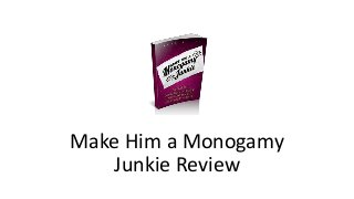 Make Him a Monogamy
Junkie Review
 