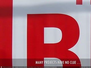 MANY PROJECTS HAVE NO CLUE …

 