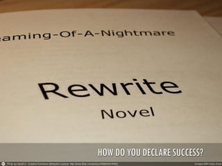 HOW DO YOU DECLARE SUCCESS?

 