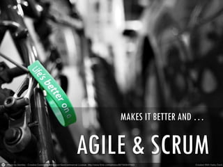 MAKES IT BETTER AND …

AGILE & SCRUM

 