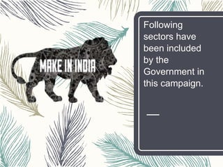 Following
sectors have
been included
by the
Government in
this campaign.
 