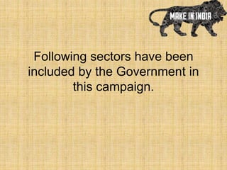 Following sectors have been
included by the Government in
this campaign.
 
