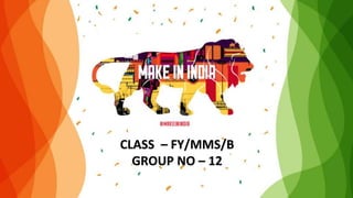 CLASS – FY/MMS/B
GROUP NO – 12
 