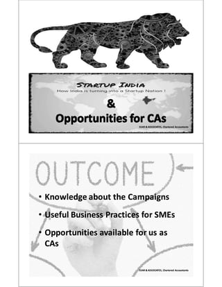 SSAR & ASSOCIATES, Chartered AccountantsSSAR & ASSOCIATES, Chartered Accountants
•• Knowledge Knowledge about the about the CampaignsCampaigns
•• Useful Business Practices for SMEsUseful Business Practices for SMEs
•• Opportunities available Opportunities available for us as for us as 
CAsCAs
SSAR & ASSOCIATES, Chartered AccountantsSSAR & ASSOCIATES, Chartered Accountants
 