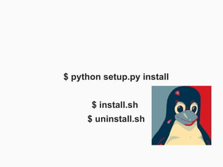 $ python setup.py install


      $ install.sh
     $ uninstall.sh
 