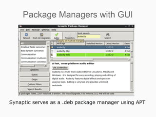 Package Managers with GUI




Synaptic serves as a .deb package manager using APT
 