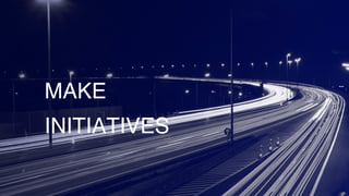 MAKE
INITIATIVES
 