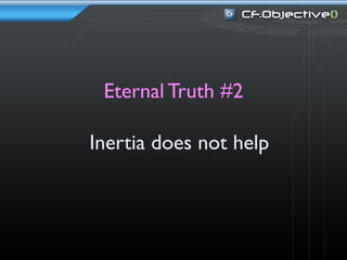 Eternal Truth #2

Inertia does not help
 