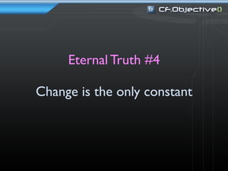 Eternal Truth #4

Change is the only constant
 