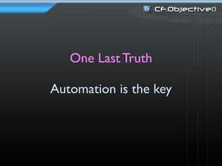 One Last Truth

Automation is the key
 