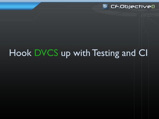 Hook DVCS up with Testing and CI
 