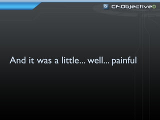 And it was a little... well... painful
 