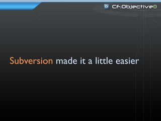 Subversion made it a little easier
 