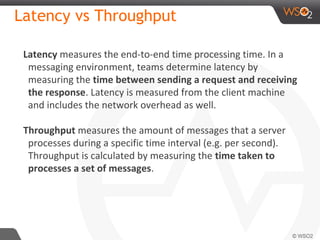 Latency vs Throughput
Latency measures the end-to-end time processing time. In a
messaging environment, teams determine la...