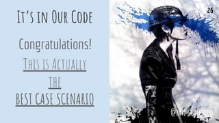 It’s in Our Code
Congratulations!
This is Actually
the
BEST CASE SCENARIO
@pati_gallardo
26
 