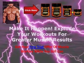 Make It Happen! Explode Your Workouts For Greater Muscle Results Get Your Free Trial Offer Of Muscle Warfare While You Still Can 