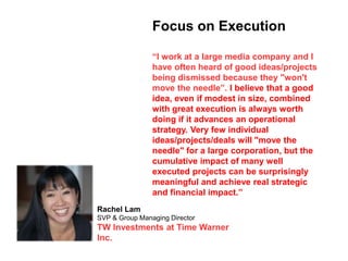 Focus on Execution
“I work at a large media company and I
have often heard of good ideas/projects
being dismissed because ...